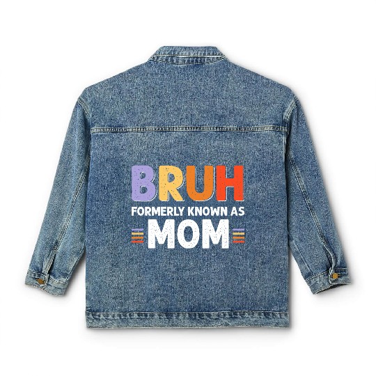 Bruh formerly known as mom Classic Women's Denim Jackets
