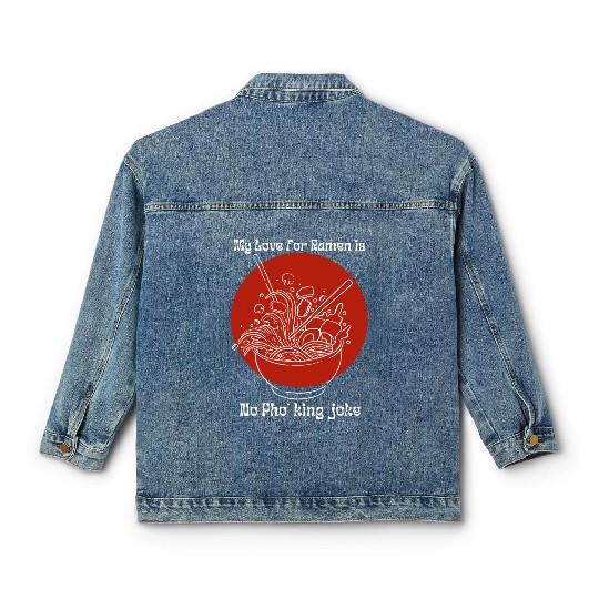 My love for ramen is no pho'king joke Classic Women's Denim Jackets