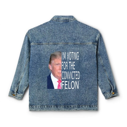I'm Voting For The Convicted Felon Funny Pro Trump Classic Women's Denim Jackets
