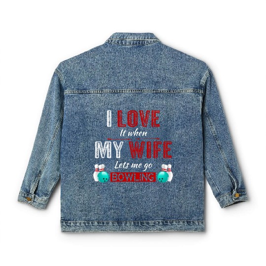 I love it when my wife lets me go bowling Classic Women's Denim Jackets