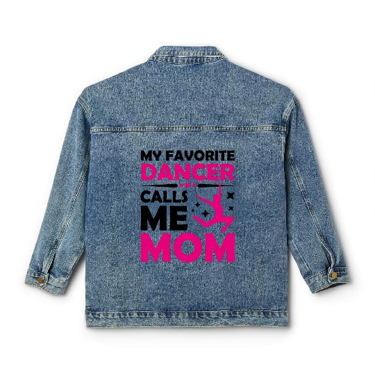 My Favorite Dancer Calls Me Mom Ballet Dancing Classic Women's Denim Jackets