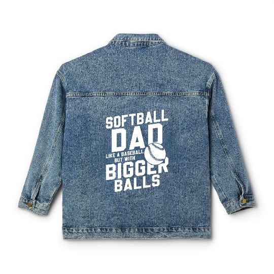 Softball Dad Bigger Balls Funny Daddy Father's Day Classic Women's Denim Jackets