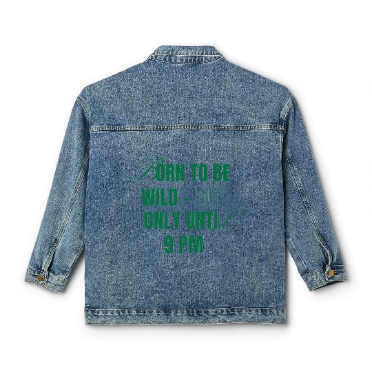 Born To Be Wild But Only Until 9pm Classic Women's Denim Jackets