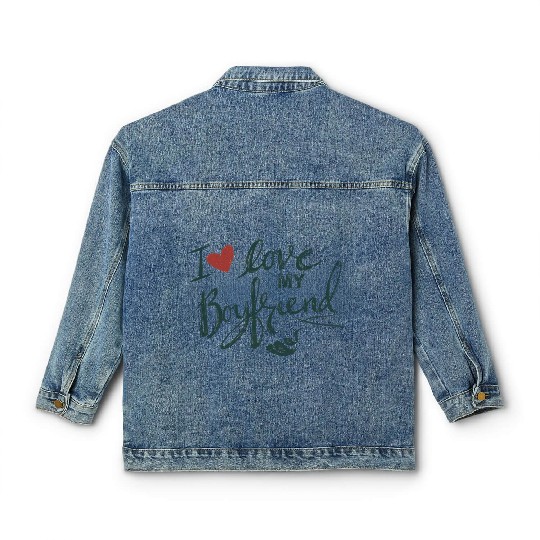 I love my boyfriend Classic Women's Denim Jackets