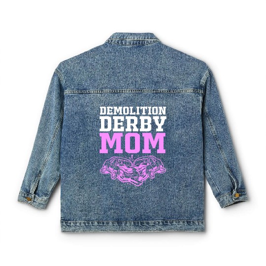 Demolition Derby Race Car Demo Derby Mom Classic Women's Denim Jackets