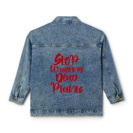Stop Watering Dead Plants 3 Classic Women's Denim Jackets