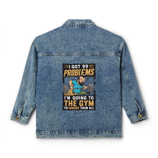 I got 99 problems so I go to gym to ignore it all Classic Women's Denim Jackets