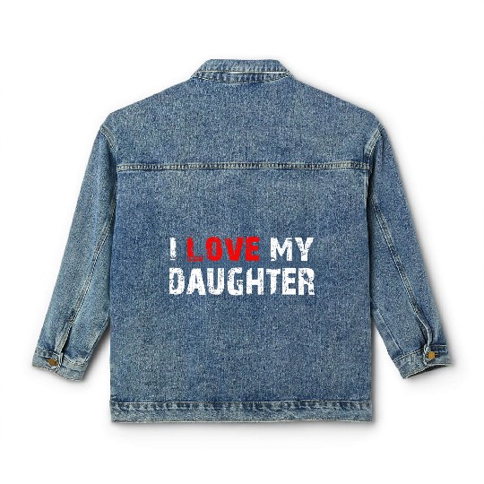 I Love My Daughter to Dad Funny Father's Day Daddy Classic Women's Denim Jackets