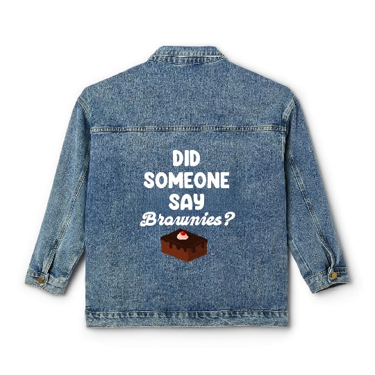 Did Someone Say Brownies? Fudge Cookie Classic Women's Denim Jackets