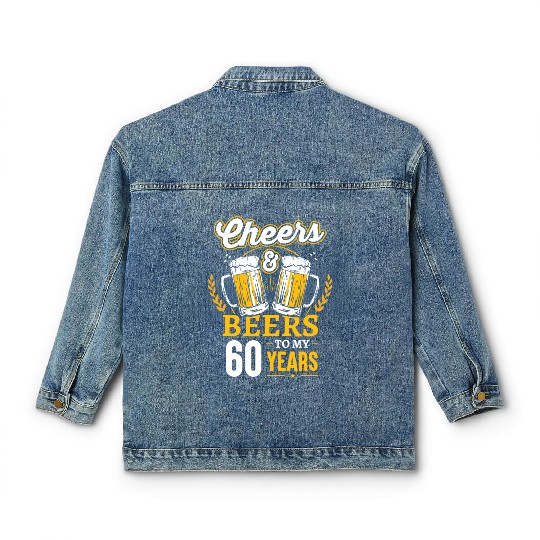 Cheers And Beers To My 60 Years 60th Birthday Classic Women's Denim Jackets