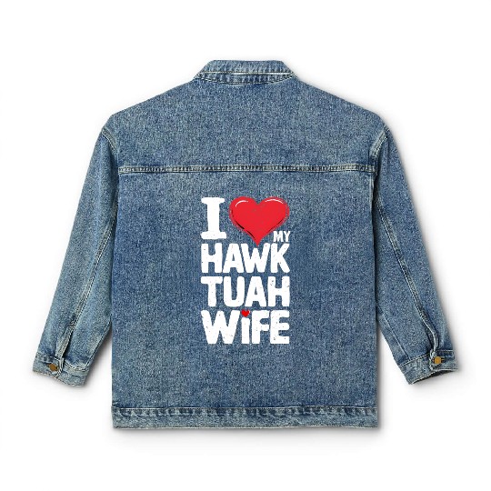 I Love My Hawk Tuah Wife Funny Hawk Tua Wife Classic Women's Denim Jackets