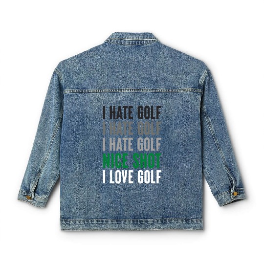 I Hate Golf Nice Shot I Love Golf Golf Player Golf Classic Women's Denim Jackets