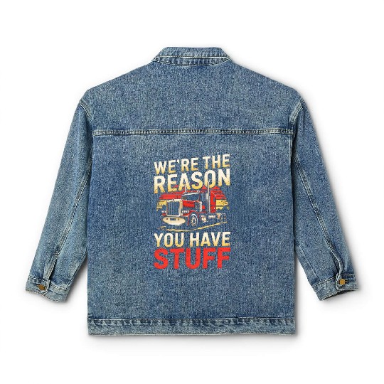 We're Reason You Have Stuff Trucker Truck Driver Classic Women's Denim Jackets