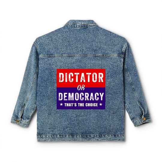 Dictator or Democracy That's The Choice Classic Women's Denim Jackets