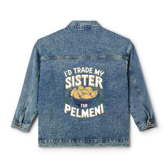 I'd Trade My Sister For Pelmeni Dumpling Classic Women's Denim Jackets