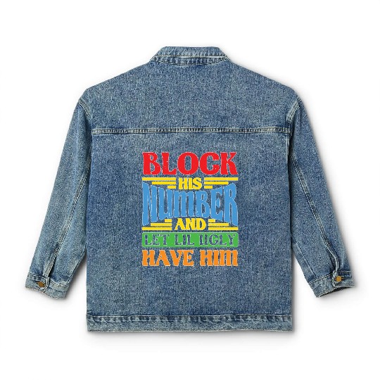 Block His Number And Let Lil Ugly Have Him Classic Women's Denim Jackets