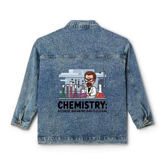 Chemistry Because Breaking Bad is Illegal Science Classic Women's Denim Jackets