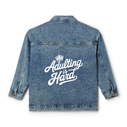 "Adulting is Hard" - Funny quote Adult Humor Classic Women's Denim Jackets