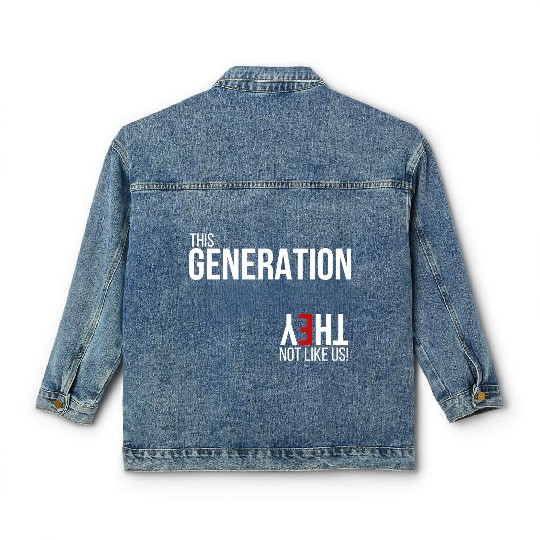 This generation, they not like us Classic Women's Denim Jackets