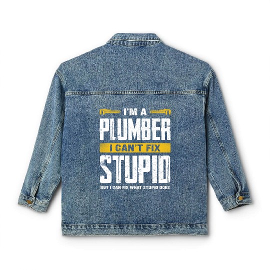 I'm a Plumber I Can't Fix Stupid Humor Classic Women's Denim Jackets