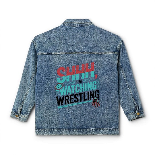 Shhh, I’m Watching Wrestling Design Classic Women's Denim Jackets