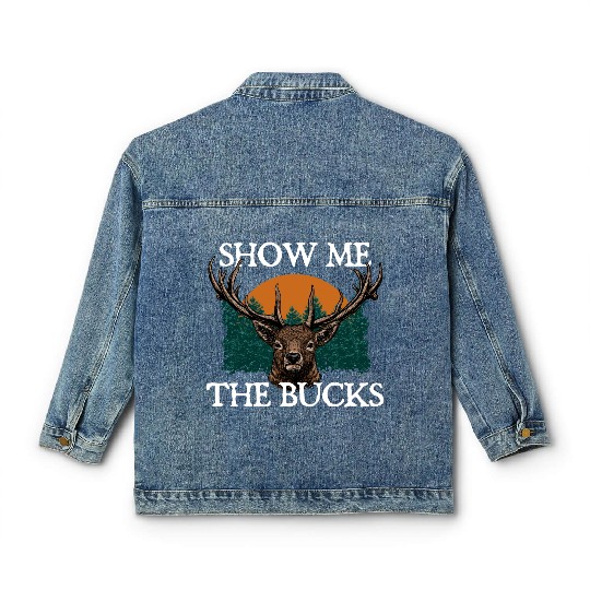 Show Me the Bucks Deer Hunting Elk Hunter Funny Classic Women's Denim Jackets