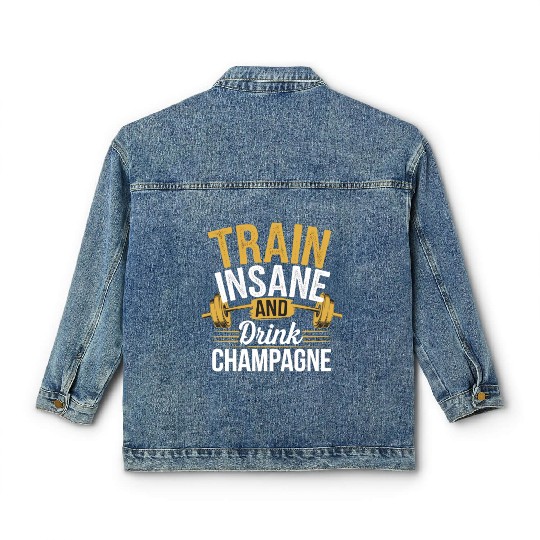 Train Insane And Drink Champagne 5 Classic Women's Denim Jackets