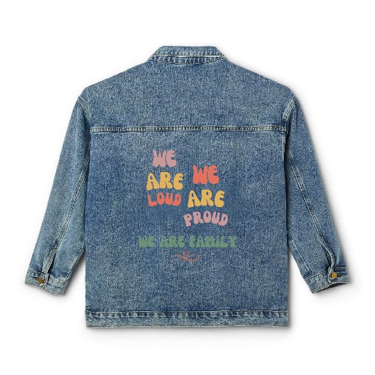 we are loud, we are proud, we are family Classic Women's Denim Jackets