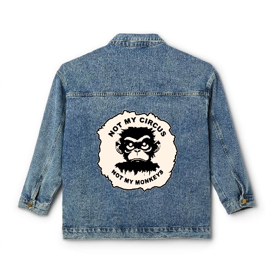 Not My Circus Not My Monkeys LIKE US ON FB # Classic Women's Denim Jackets
