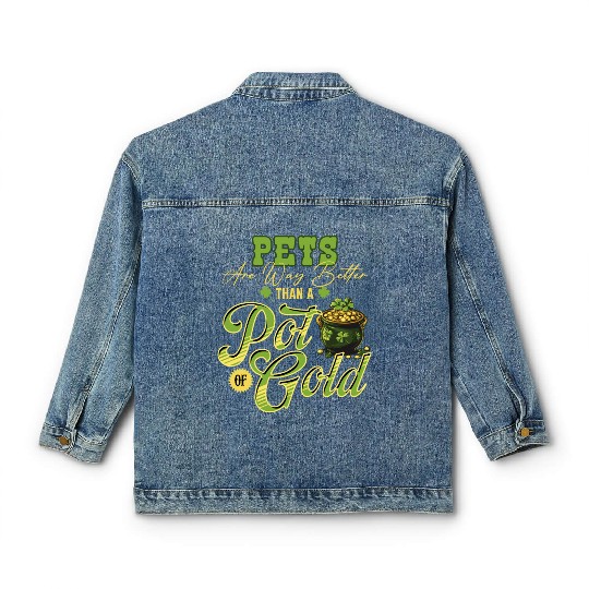 Pets Are Way Better Than A Pot Of Gold St Classic Women's Denim Jackets