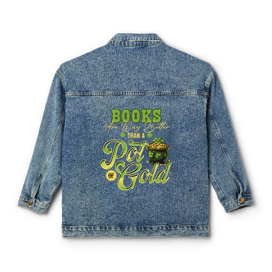 Books Are Way Better Than A Pot Of Gold St Classic Women's Denim Jackets