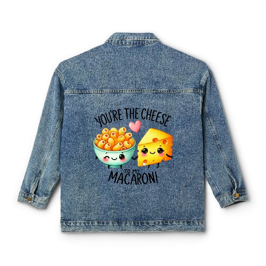 You Are The Cheese to my Macaroni Classic Women's Denim Jackets