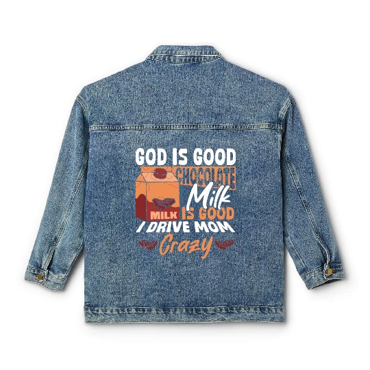 Chocolate Milk Is Good I Drive Mom Crazy Classic Women's Denim Jackets