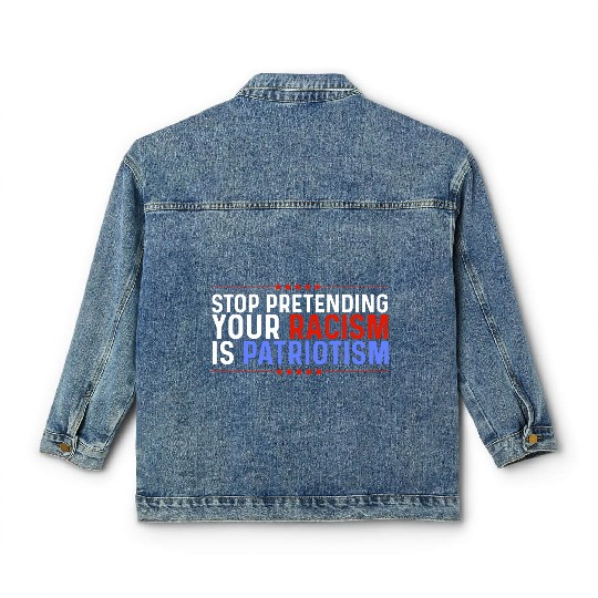 Stop Pretending Racism Is Patriotism Anti-Trump Classic Women's Denim Jackets