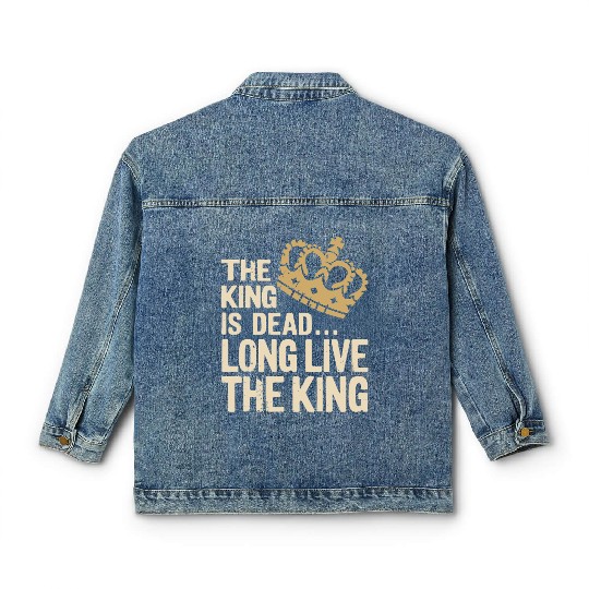 The King is Dead long live the King Statement Classic Women's Denim Jackets