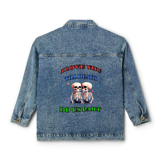 I LOVE YOU TILL DEATH DO US PART Classic Women's Denim Jackets