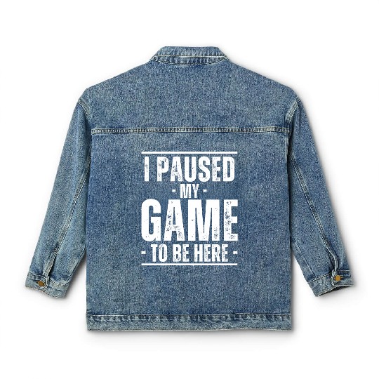 I paused My Game To Be Here Classic Women's Denim Jackets