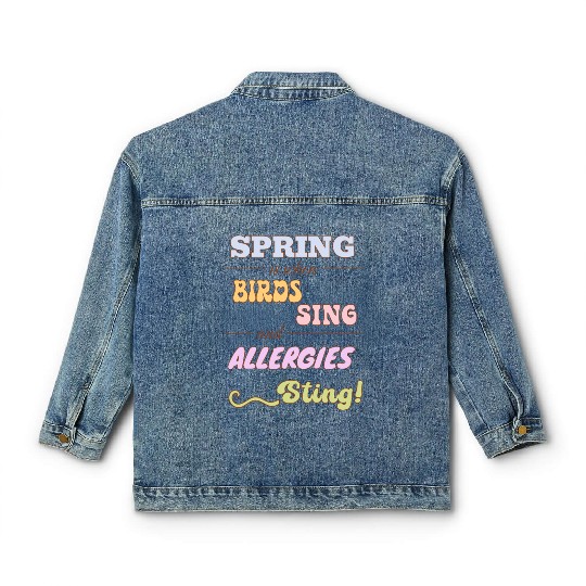 Spring is when birds sing and allergies sting Classic Women's Denim Jackets