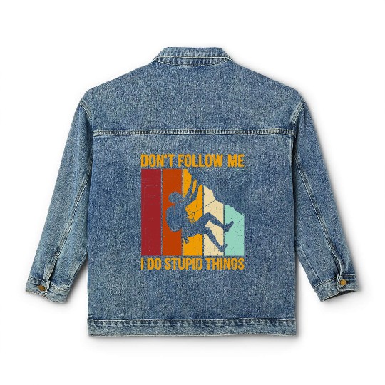 Don’t Follow Me I Do Stupid Things Rock Climbing Classic Women's Denim Jackets
