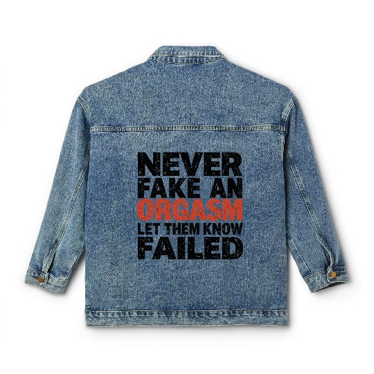 Never Fake An Orgasm | Let Them Know They Failed Classic Women's Denim Jackets