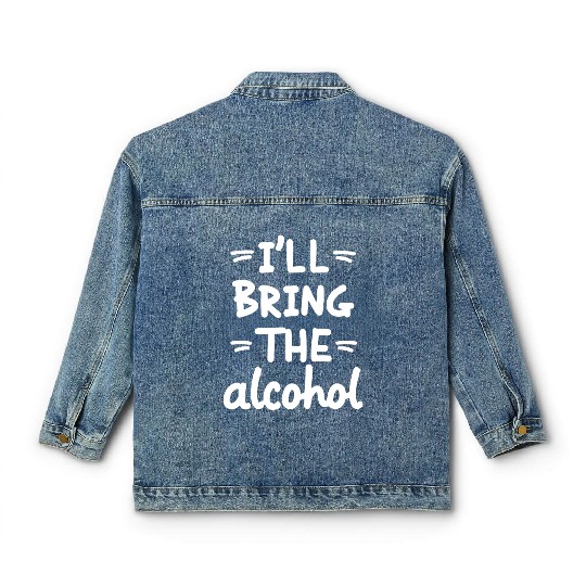 I'll Bring the Alcohol Party Saying Quote Classic Women's Denim Jackets