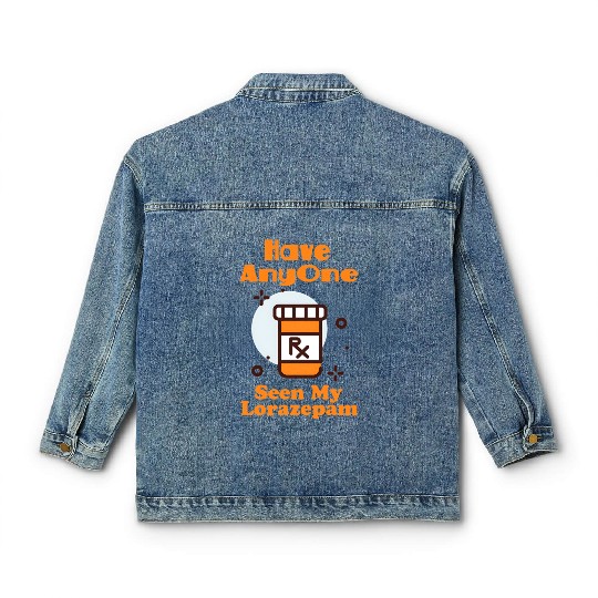 Funny Anxiety Joke Has Anyone Seen My Lorazepam Classic Women's Denim Jackets