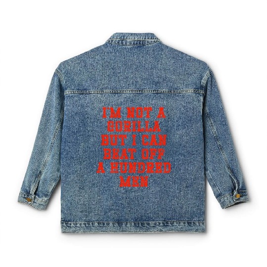 I m not a gorilla but I can beat off a hundred Classic Women's Denim Jackets