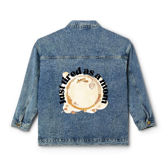 Just Tired as a Mom Coffee Stain Motherhood Design Classic Women's Denim Jackets