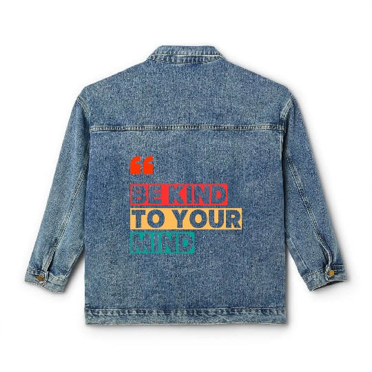 Be Kind to Your Mind Classic Women's Denim Jackets – Mental Health Awarene
