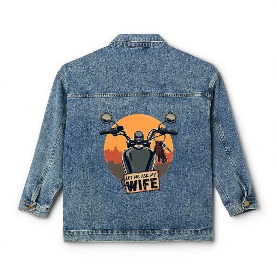 Let Me Ask My Wife Before I Ride Classic Women's Denim Jackets