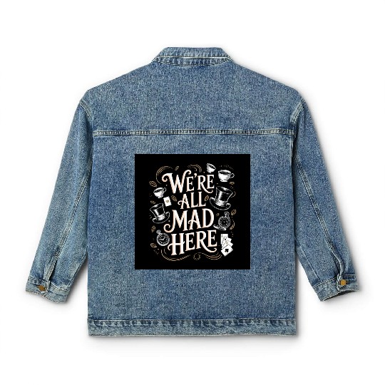 We're All Mad Here - Alice in Wonderland Art Quote Classic Women's Denim Jackets