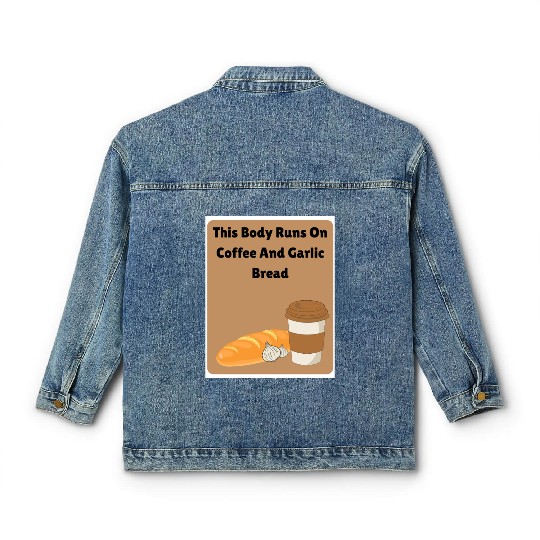 This body runs on coffee and garlic bread Classic Women's Denim Jackets