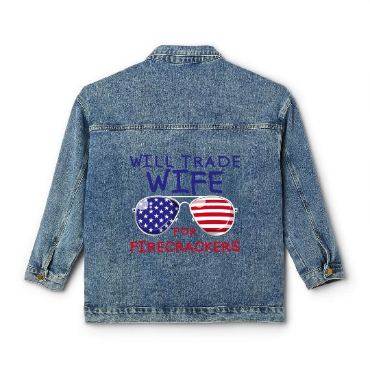 Will Trade Wife For Fireworks Men's 4th Of Julyfun Classic Women's Denim Jackets
