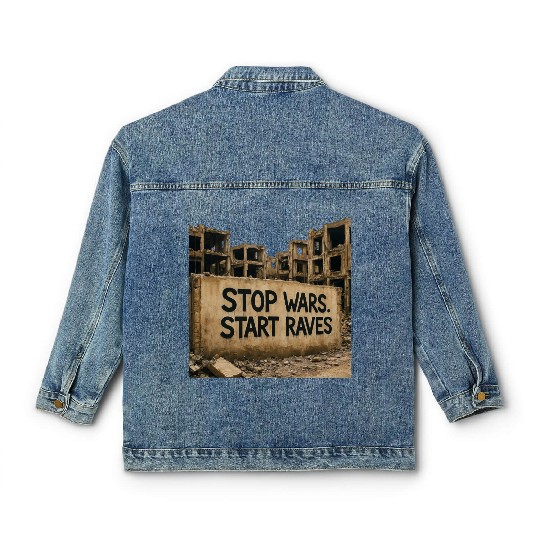 Stop Wars. Start Raves | Urban Protest Streetwear Classic Women's Denim Jackets